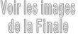 Voir les images  de la Finale